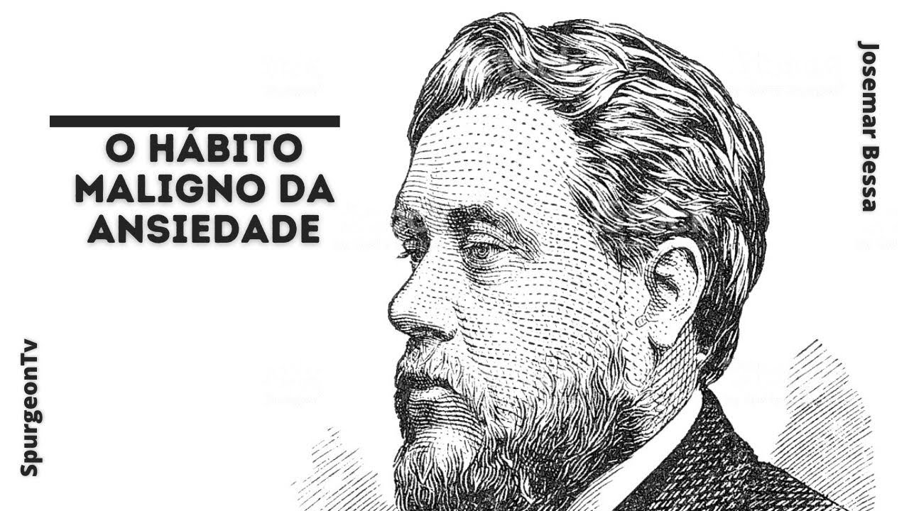 O Hábito Maligno da Ansiedade | C. H. Spurgeon
