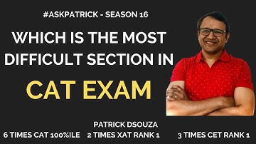 Which is the most difficult section in CAT exam | #AskPatrick | Patrick Dsouza | 6 times CAT100%ile