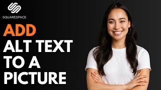 How to Add Alt Text to a Picture in Squarespace [QUICK GUIDE]
