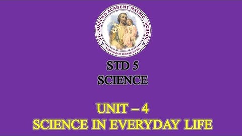 SCIENCE STD 5 | SCIENCE IN EVERYDAY LIFE | UNIT - 4