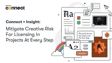 Connect + Insight : Mitigate Creative Risk For Licensing In Projects At Every Step