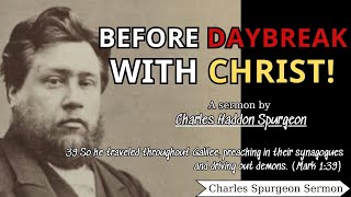 Before Daybreak With Christ! - Charles Spurgeon Sermon | Charles Spurgeon Sermons 2022 - 2023