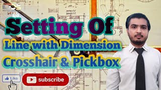 Setting of Line With Dimension, Crosshair & Pickbox in AutoCad