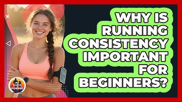 Why Is Running Consistency Important For Beginners?