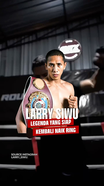 Kini waktunya Larry Siwu buktikan Tinjunya masih Kuat!