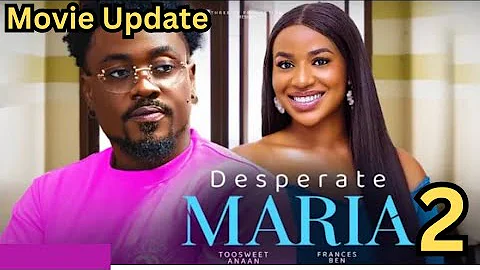 DESPERATE MARIA 2 (New Movie Update) Frances Ben, Toosweet Annan, Latest Nollywood Movie #nollywood