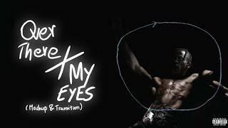 Over There x My Eyes (Mashup + Transition)