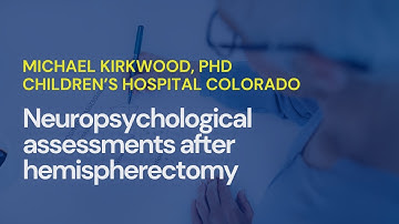 NEUROPSYCHOLOGICAL ASSESSMENTS AFTER HEMISPHERECTOMY