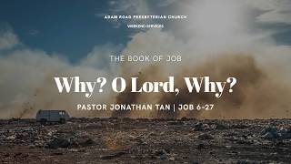 Why O Lord, Why: Job 6—27 - ARPC Weekend Service