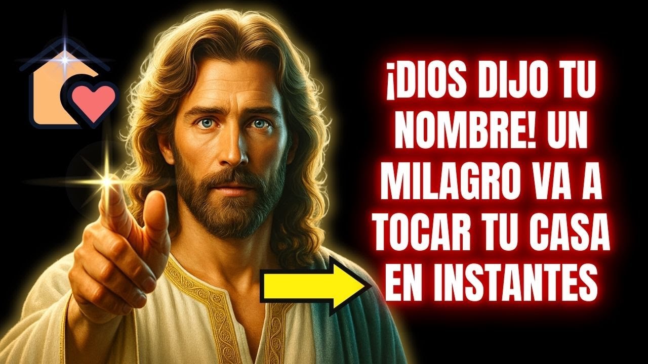 🚨 ¡DIOS DIJO TU NOMBRE! UN MILAGRO VA A TOCAR TU CASA EN INSTANTES