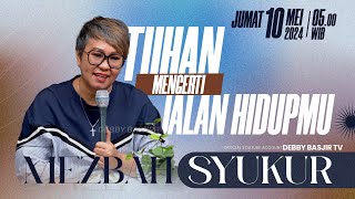 MEZBAH SYUKUR KAMIS 10 MEI 2024 - PK. 05.00 WIB | SIKAP SEBAGAI ORANG PILIHAN - PS. DEBBY BASJIR