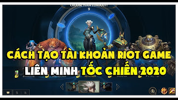 (LOL Mobile) Hướng Dẫn Sửa Lỗi Tạo Tài Khoản Trong Tốc Chiến 100% Thành Công