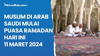 Muslim Di Arab Saudi Mulai Puasa Ramadhan Hari Ini 11 Maret 2024