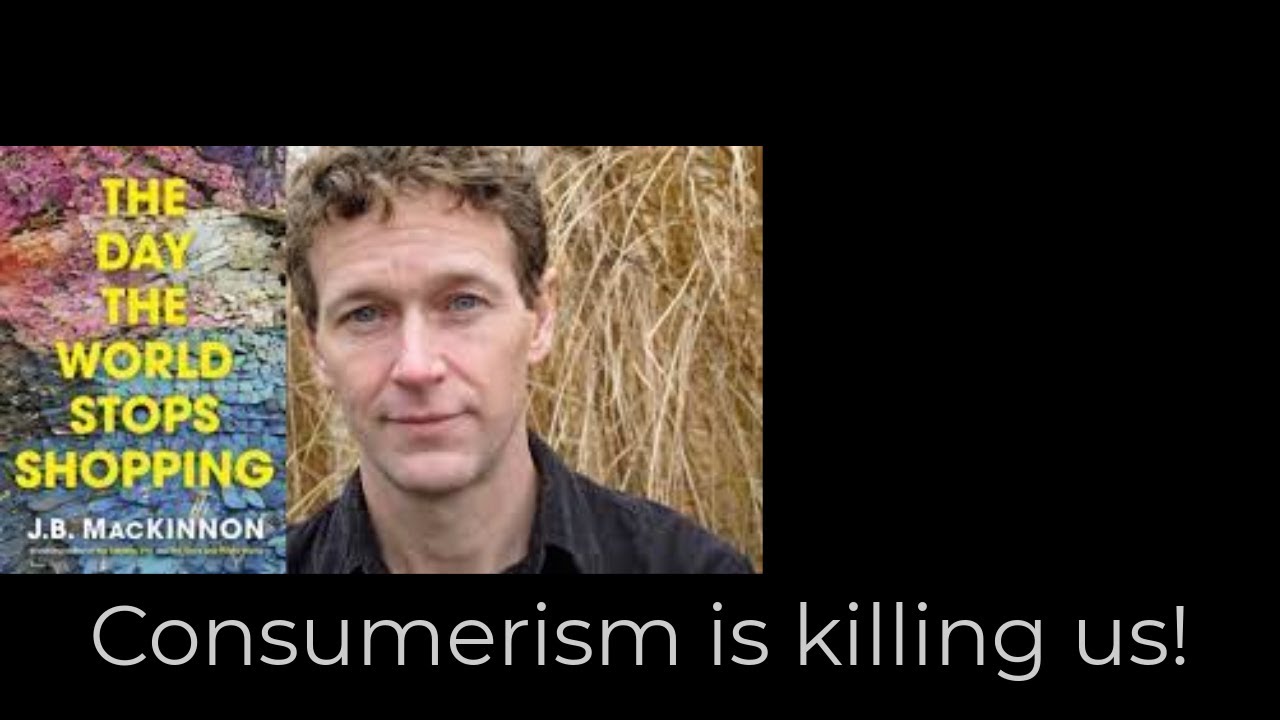 Consumerism Is Killing Us! J.B. Mackinnon - When the World Stops Shopping - Radio Ecoshock