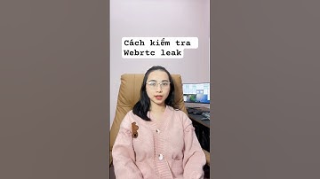 Cách kiểm tra webrtc bị leak không? Xem xong clip này kiểm tra ngay nhé! #mmo #makemoneyonline