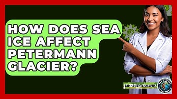 How Does Sea Ice Affect Petermann Glacier? - Earth Science Answers
