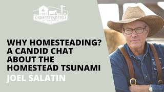 Why Homesteading? A Candid Chat About the Homestead Tsunami | Joel Salatin of Polyface Farms