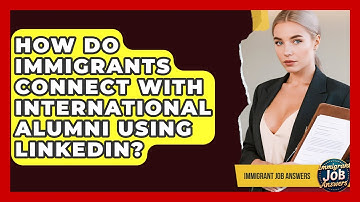 How Do Immigrants Connect With International Alumni Using LinkedIn? - Immigrant Job Answers