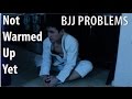 Bjj Problems: "I'm not warmed up yet" guy