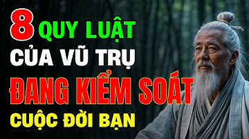 Cổ Nhân Dạy: 8 Quy Luật Của Vũ Trụ Đang Kiểm Soát Cuộc Đời Bạn