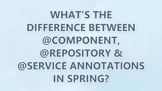 What's the difference between @Component, @Repository & @Service annotations in Spring? (3 SOLUTIONS