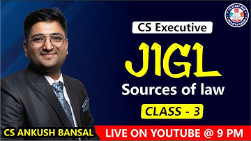 JIGL STUDENT DARBAR 4.0 | SOURCES OF LAW | CLASS 3 | JUNE 23 | BY CS ANKUSH BANSAL