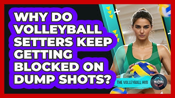 Why Do Volleyball Setters Keep Getting Blocked On Dump Shots? - The Volleyball Hub