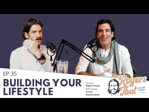 Ep. 35: Building Your Lifestyle - Carter Oosterhouse