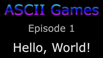 ASCII Games Episode 1 - Hello World