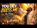 YOU DEY BLESS ME mp3