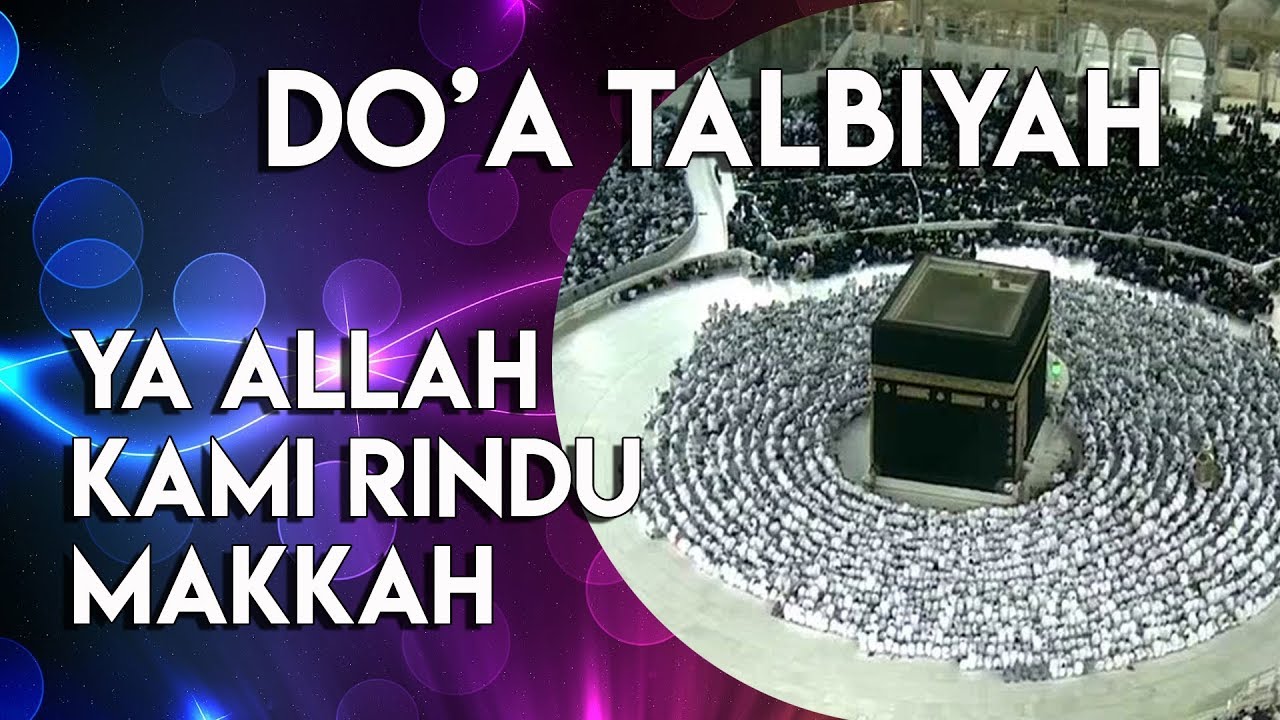 Allahumma Labbaik Bacaan Doa Talbiyah Bagi Yang Rindu Ingin Ke Makkah Youtube