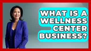 What Is A Wellness Center Business? - Sports Jobs