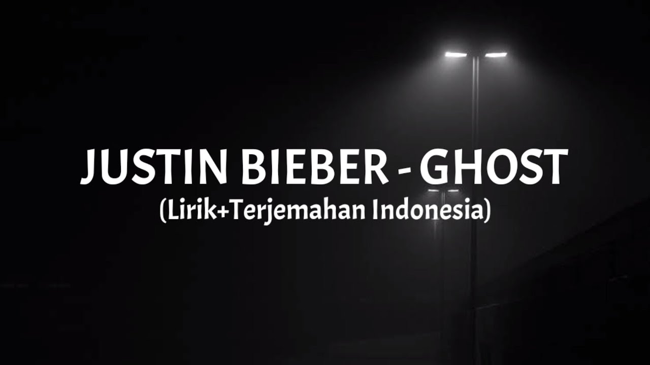 Ghost - Justin Bieber (Lirik+Terjemahan Indonesia) Ghost - Justin Bieber (Lirik+Terjemahan Indonesia)