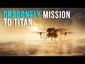 The Dragonfly Mission To Titan!