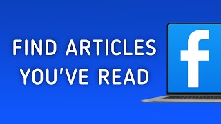 Details How to Find Articles You've Read in Facebook on PC Guide