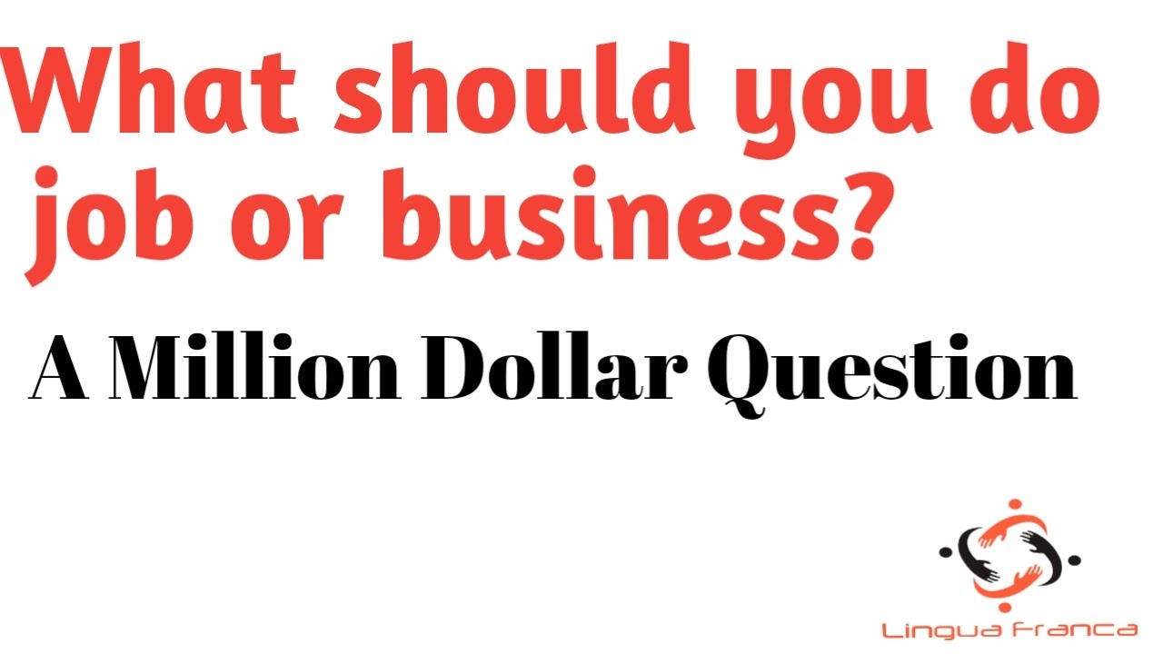 What should you do job or business? A million dollar question - YouTube