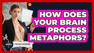 How Does Your Brain Process Metaphors? - The Daily Definition