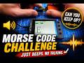 I Learned Morse Code... Can You Keep Up?