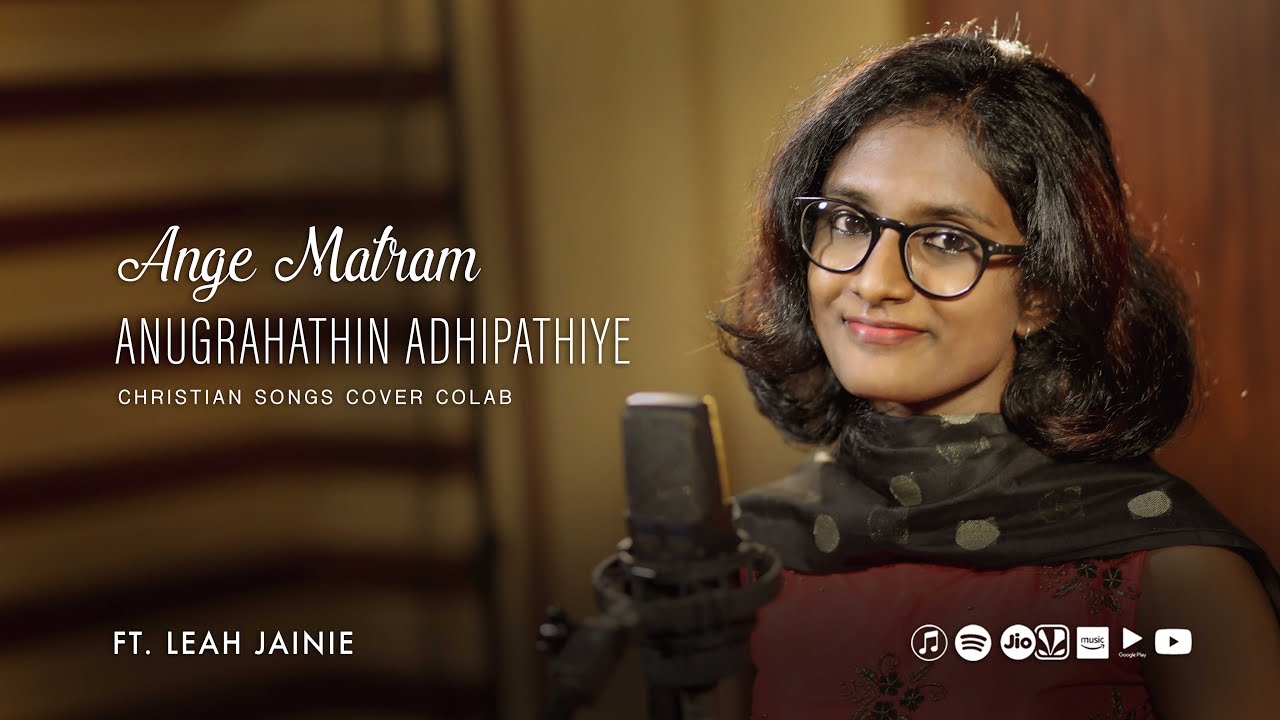 ANUGRAHATHIN ADHIPATHIYE | ANGE MATHRAM | CHRISTIAN COVER SONGS | LEAH JAINIE | ℗ ♪ ©