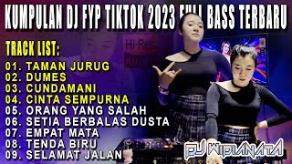 KUMPULAN DJ FYP TIKTOK 2023 FULL BASS TERBARU || TAMAN JURUG - DUMES - CUNDAMANI || DJ WIDIANATA