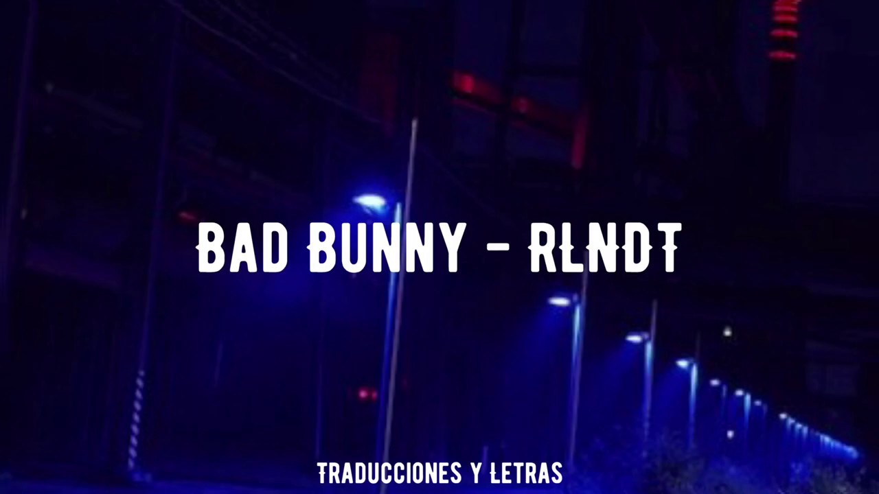 Bad Bunny RLNDT Letra. YouTube