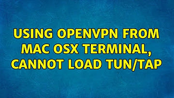 Using OpenVPN from Mac OSX Terminal, cannot load Tun/Tap