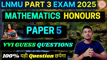 Lnmu Bsc Part 3 Mathematics Honours Paper 5 VVI Questions 2025 |Math Honours Important Questions