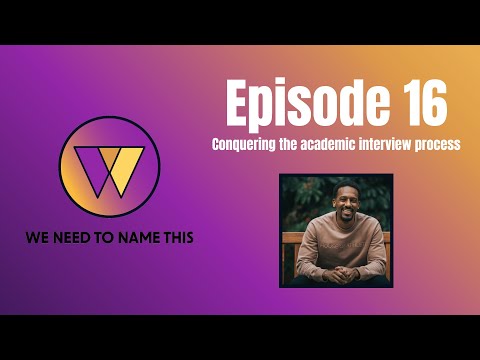 WNTNT Episode 16: Conquering the academic interview process