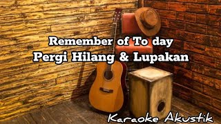 KARAOKE PERGI HILANG DAN LUPAKAN REMEMBER OF TODAY | Karaoke Akustik (Gitar&Cajon)