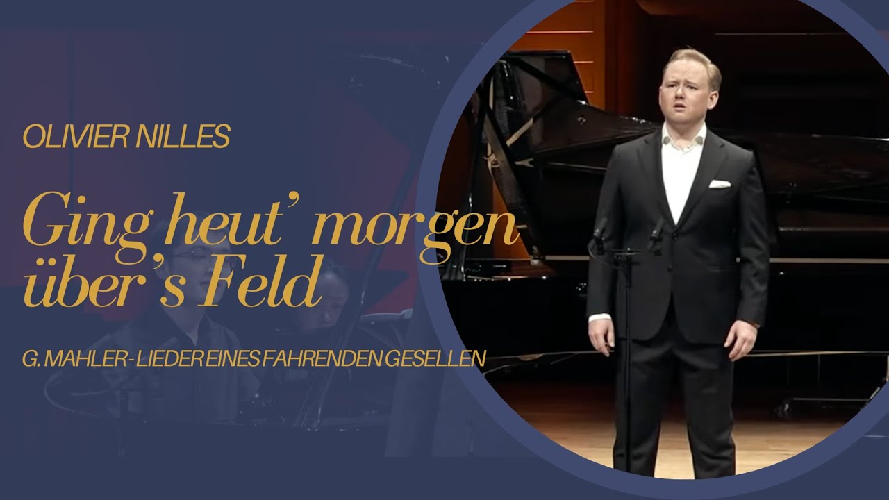 Ging heut' morgen über's Feld - Lieder eines fahrenden Gesellen, G. Mahler | Olivier Nilles, Bariton