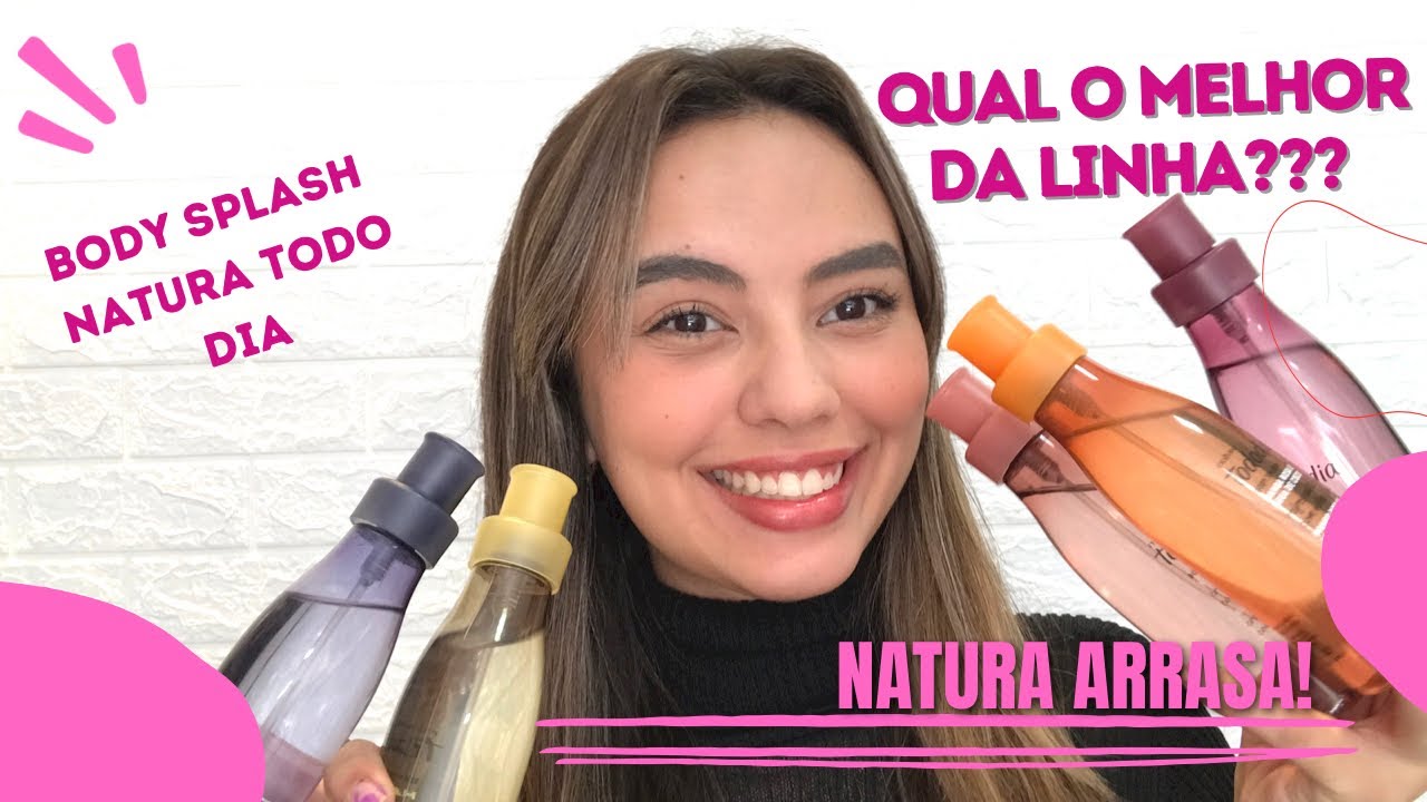 QUAL MELHOR BODY SPLASH DA LINHA NATURA TODO DIA! Vem conhecer um pouco sobre eles