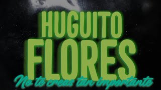 No Te Creas Tan Importante - Huguito Flores | La Voz de la Guaracha