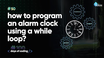 How to program an alarm clock using a while loop? Tekie Byte #50