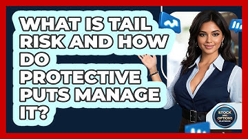 What Is Tail Risk And How Do Protective Puts Manage It? - Stock and Options Playbook